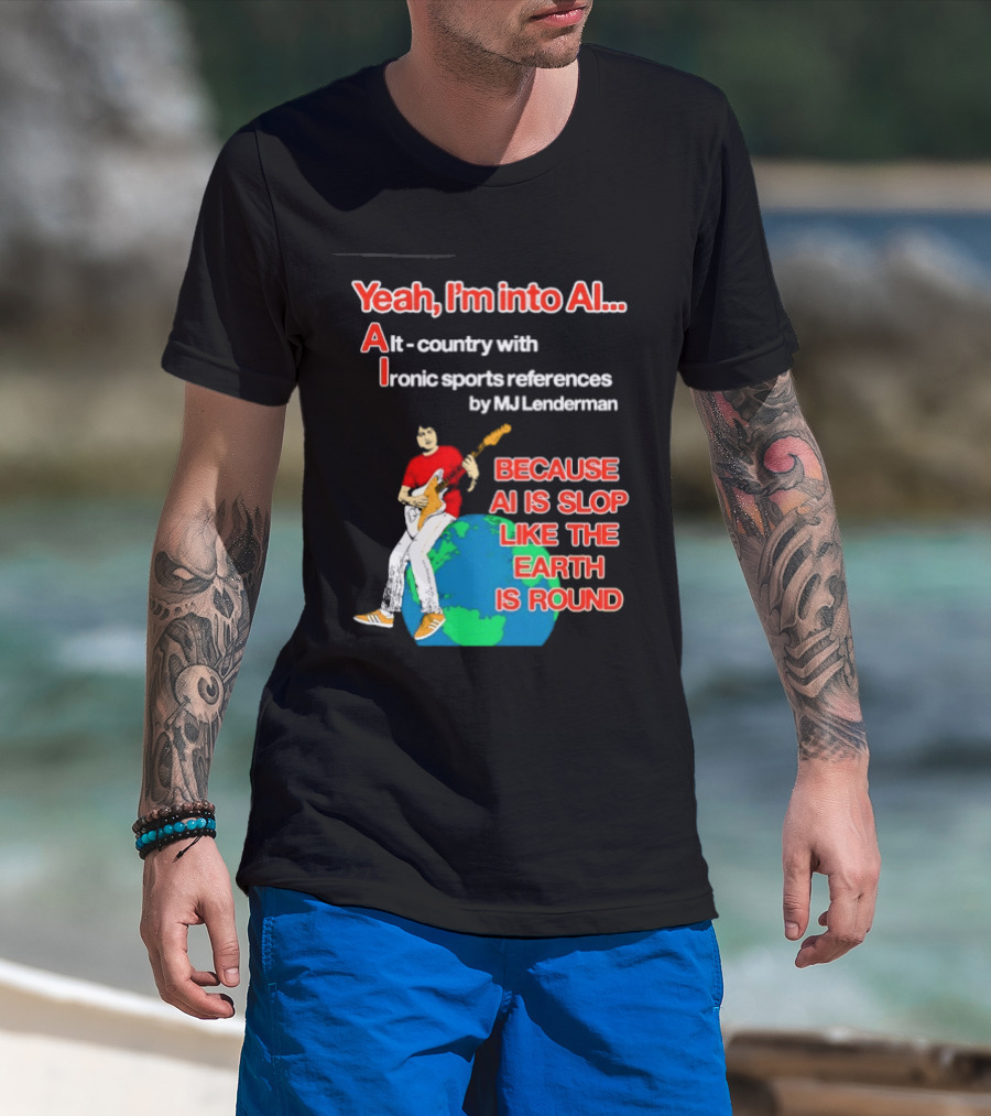 Yeah I'm Into AI Alt Country Ironic Sports References By MJ Lenderman Earth Round T-Shirt