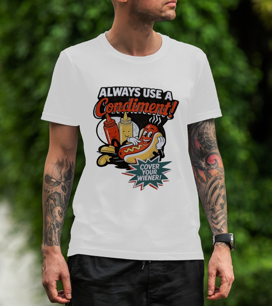 Always Use A Condiment Cover Your Wiener Hot Dog Fun T-Shirt