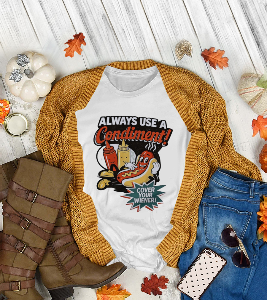 Always Use A Condiment Cover Your Wiener Hot Dog Fun T-Shirt