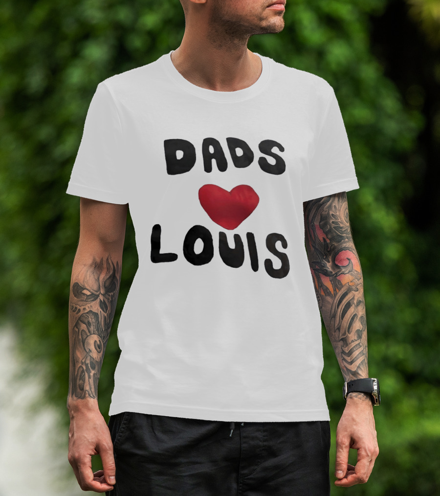 Dads Heart Louis Appreciation T-Shirt