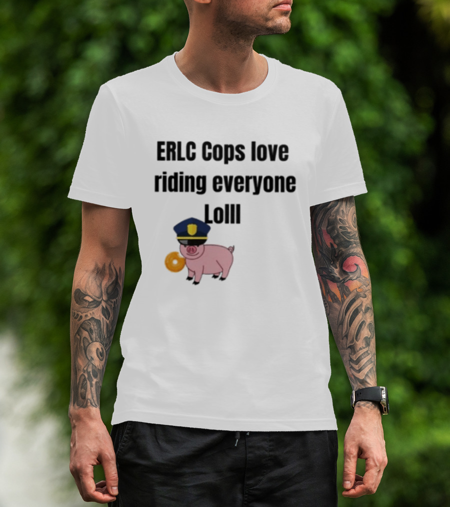 ERLC Cops Love Riding Everyone Lol Pig Police Donut Meme T-Shirt