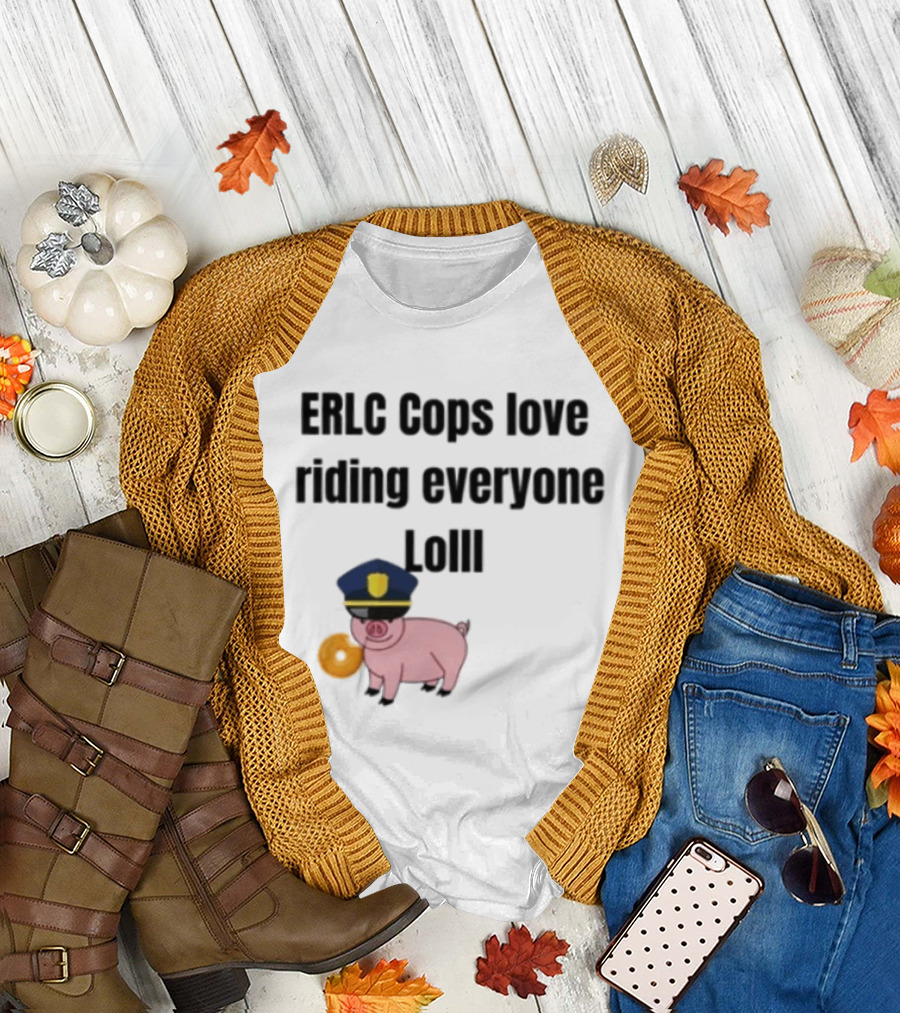ERLC Cops Love Riding Everyone Lol Pig Police Donut Meme T-Shirt