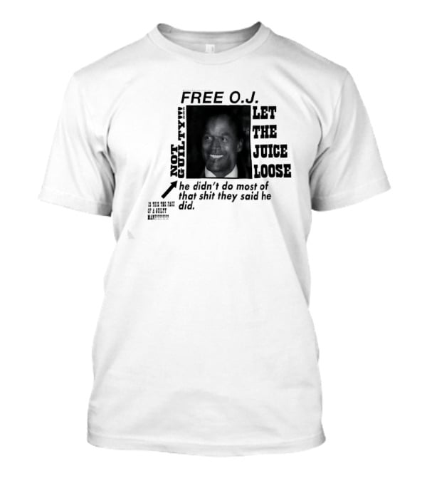 Free O.j. Let The Juice Loose Not Guilty T-Shirt