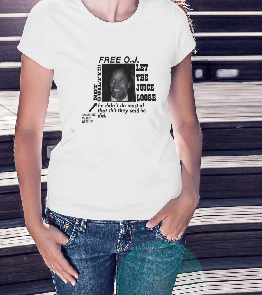 Free O.j. Let The Juice Loose Not Guilty T-Shirt