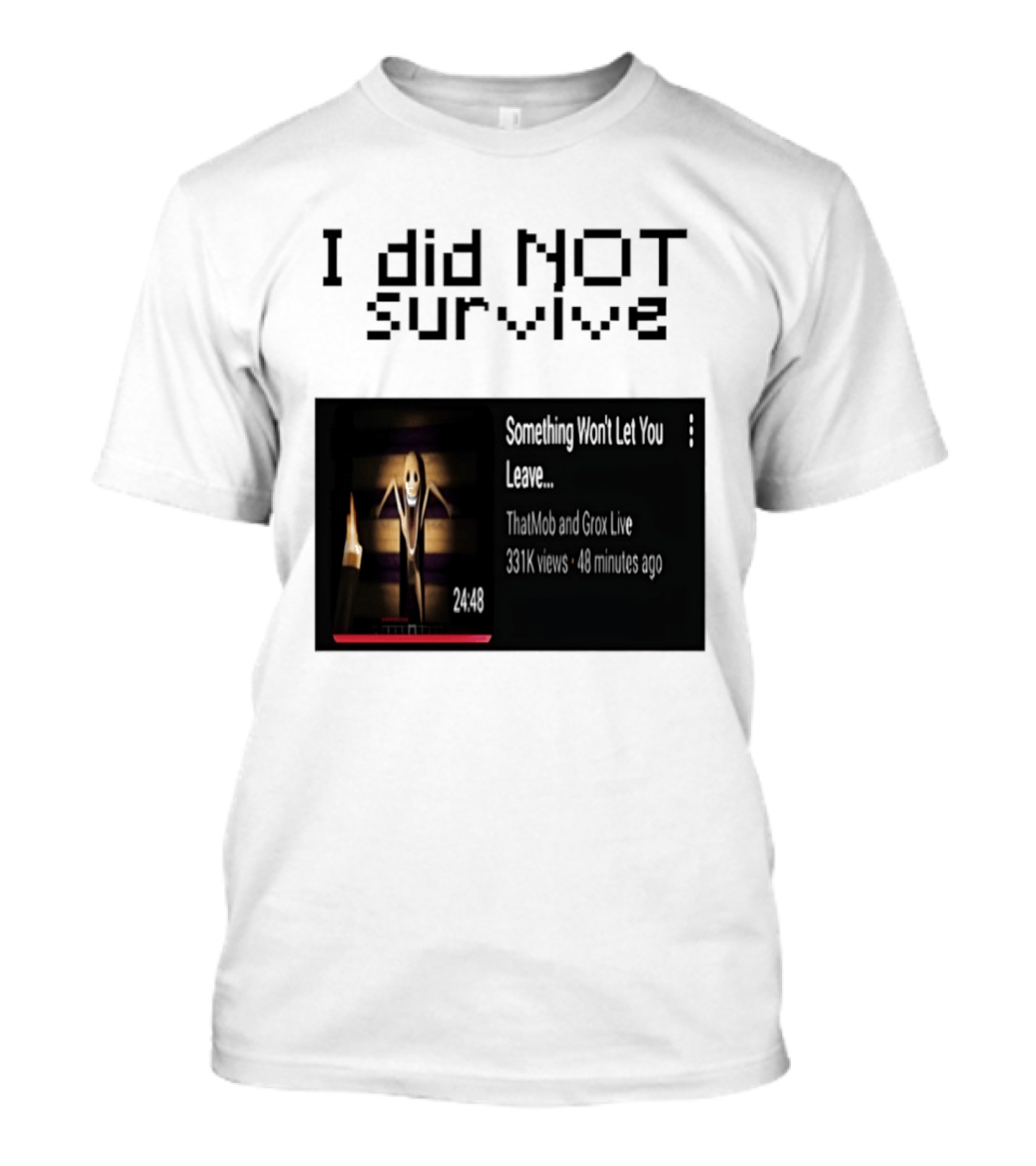 I Did Not Survive Something Won't Let You Leave Scary Horror Game Escape Challenge T-Shirt