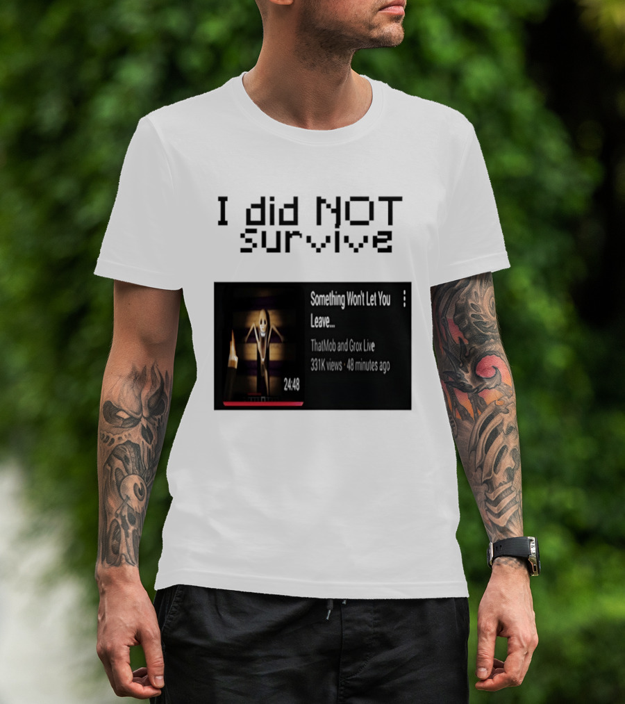 I Did Not Survive Something Won't Let You Leave Scary Horror Game Escape Challenge T-Shirt