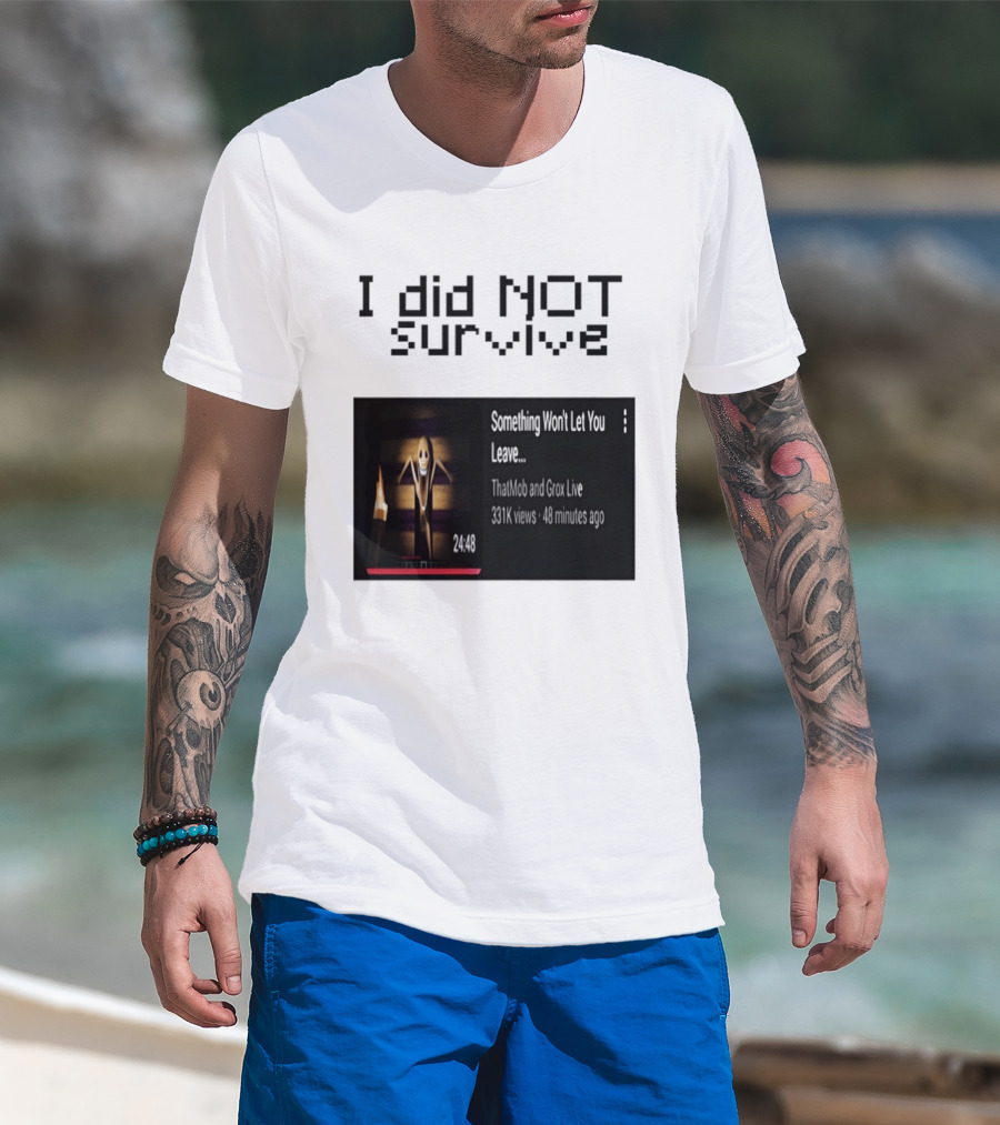 I Did Not Survive Something Won't Let You Leave Scary Horror Game Escape Challenge T-Shirt