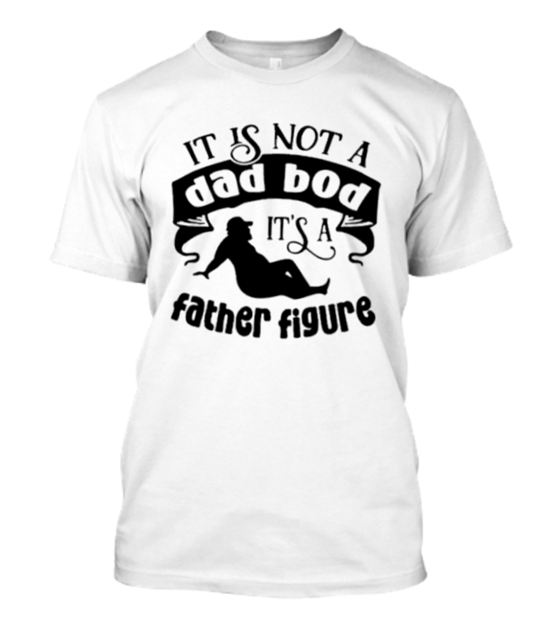 It Is Not A Dad Bod It's A Father Figure T-Shirt