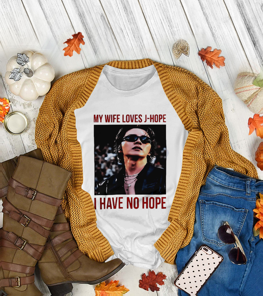 My Wife Loves J Hope I Have No Hope Fan Humor with Sunglasses Image T-Shirt