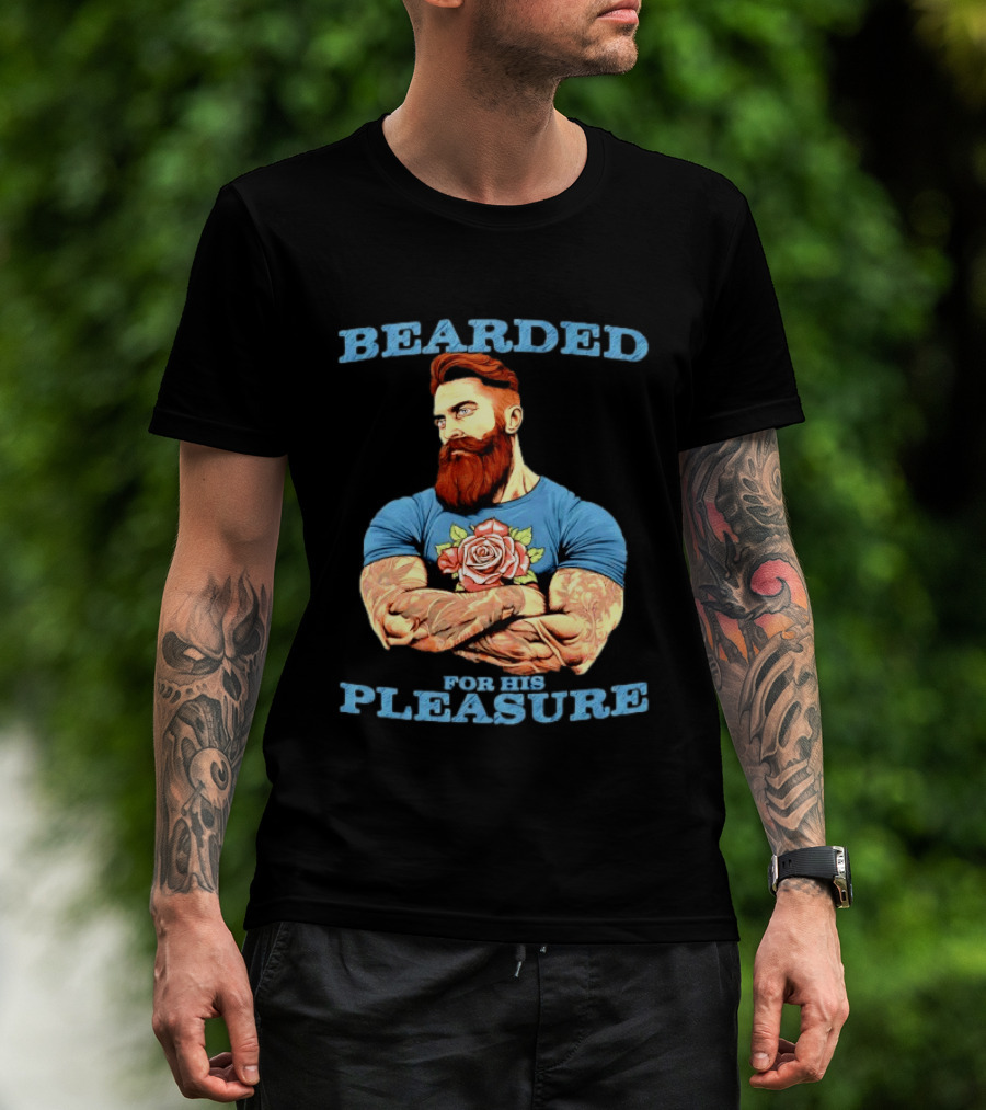 Bearded For His Pleasure Tattooed Beard Lover With Rose Tattoo T-Shirt