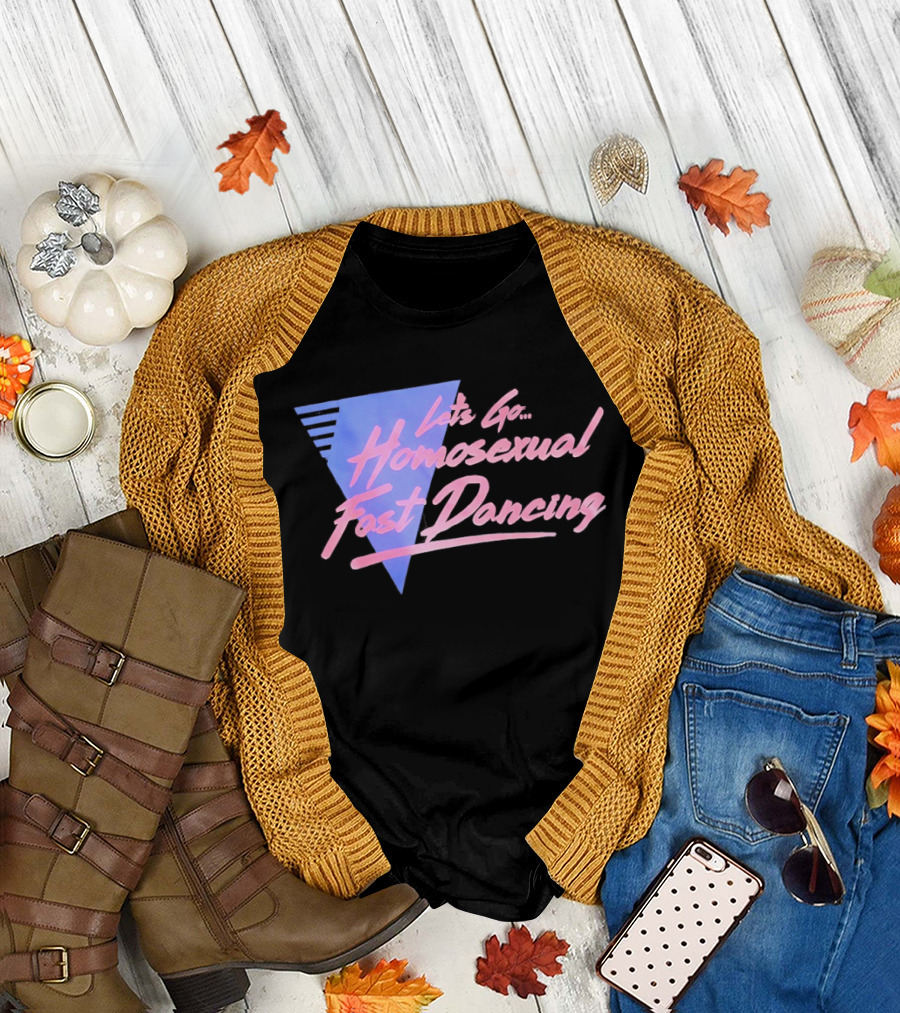 Let's Go Homosexual Fast Dancing Retro 80s Aesthetic T-Shirt