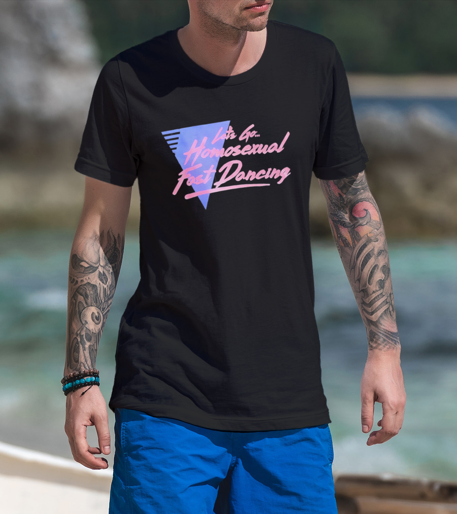 Let's Go Homosexual Fast Dancing Retro 80s Aesthetic T-Shirt