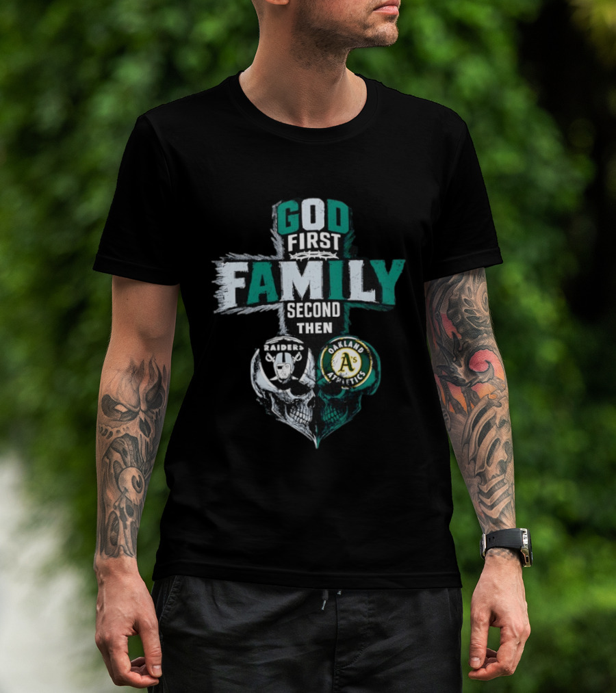 God First Family Second Then Oakland Raiders Oakland Athletics Skull Heart T-Shirt