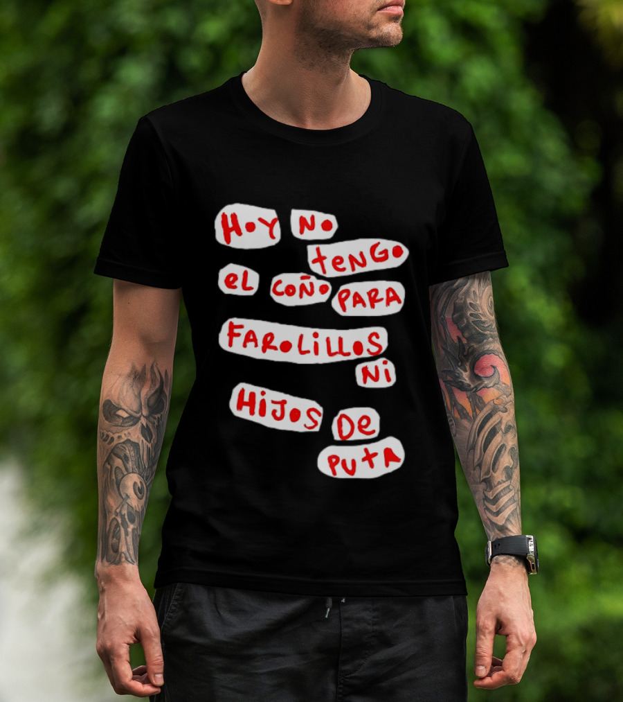 Hoy No Tengo El Coño Para Farolillos Ni Hijos De Puta T-Shirt