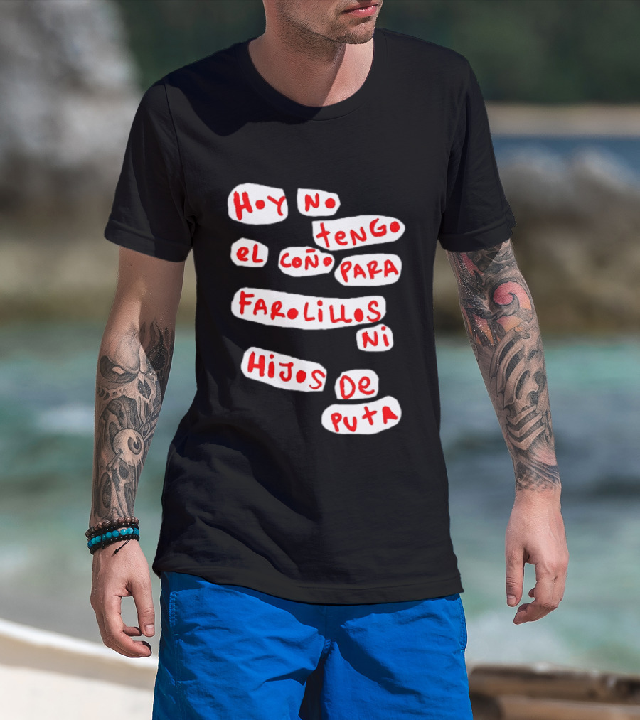 Hoy No Tengo El Coño Para Farolillos Ni Hijos De Puta T-Shirt
