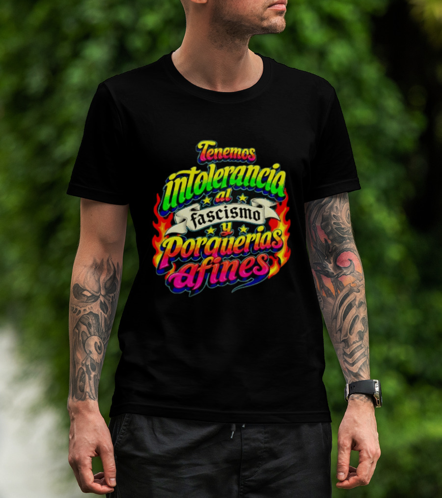 Tenemos Intolerancia Al Fascismo Y Porquerías Afines Flamas Colores Neon T-Shirt
