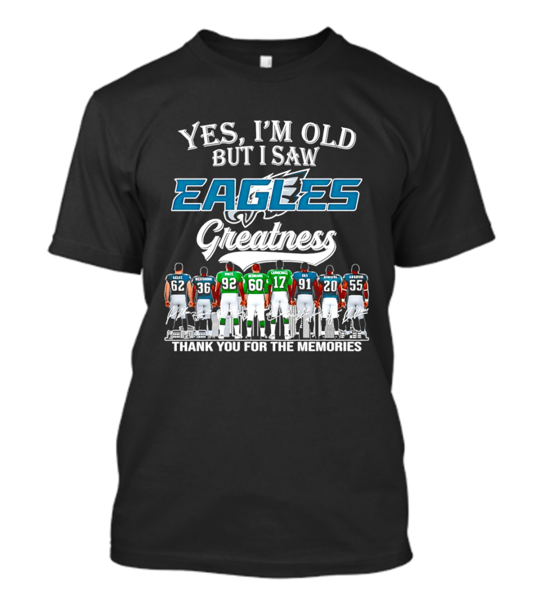 Philadelphia Eagles Greatness Yes I'm Old But I Saw Thank You For The Memories T-Shirt