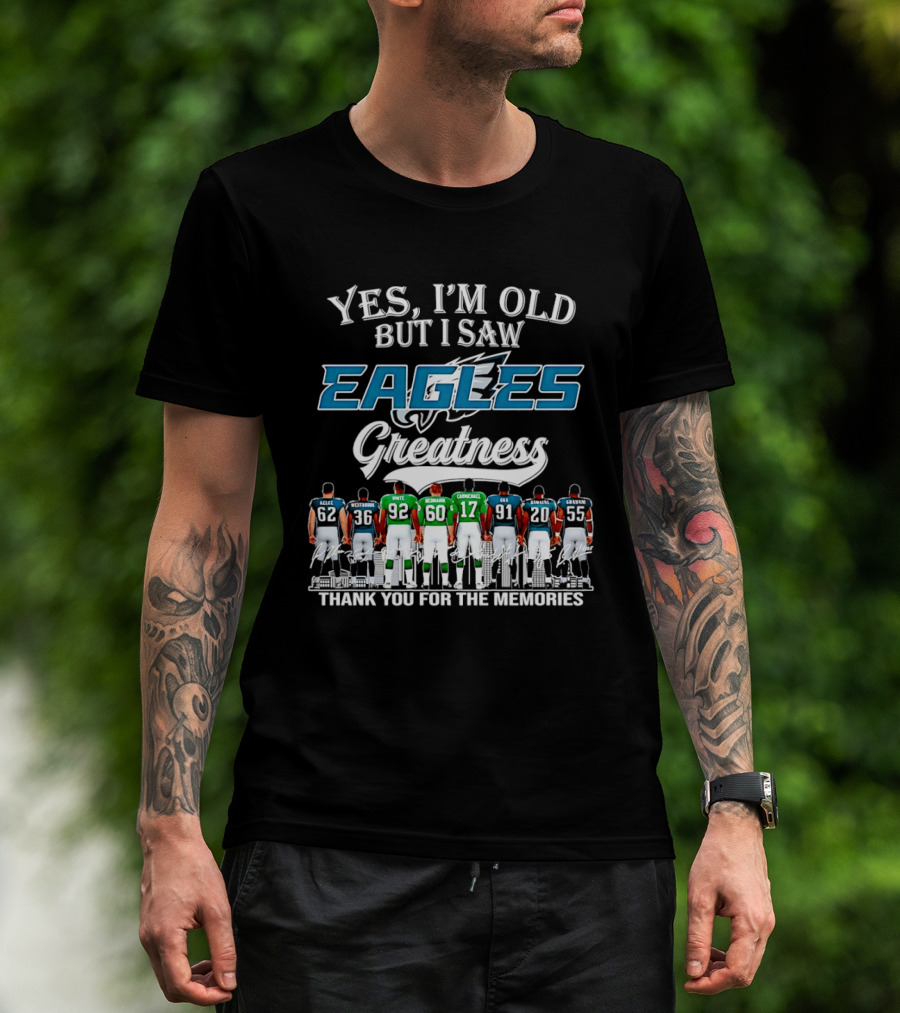 Philadelphia Eagles Greatness Yes I'm Old But I Saw Thank You For The Memories T-Shirt