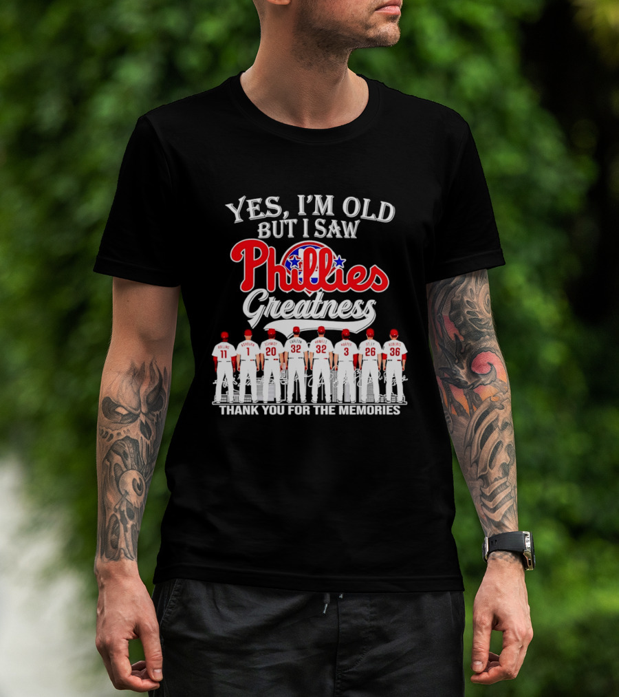 Yes I'm Old But I Saw Phillies Greatness Rollins Ashburn Schmidt Carlton Hamels Harper Utley Roberts Thank You For The Memories T-Shirt