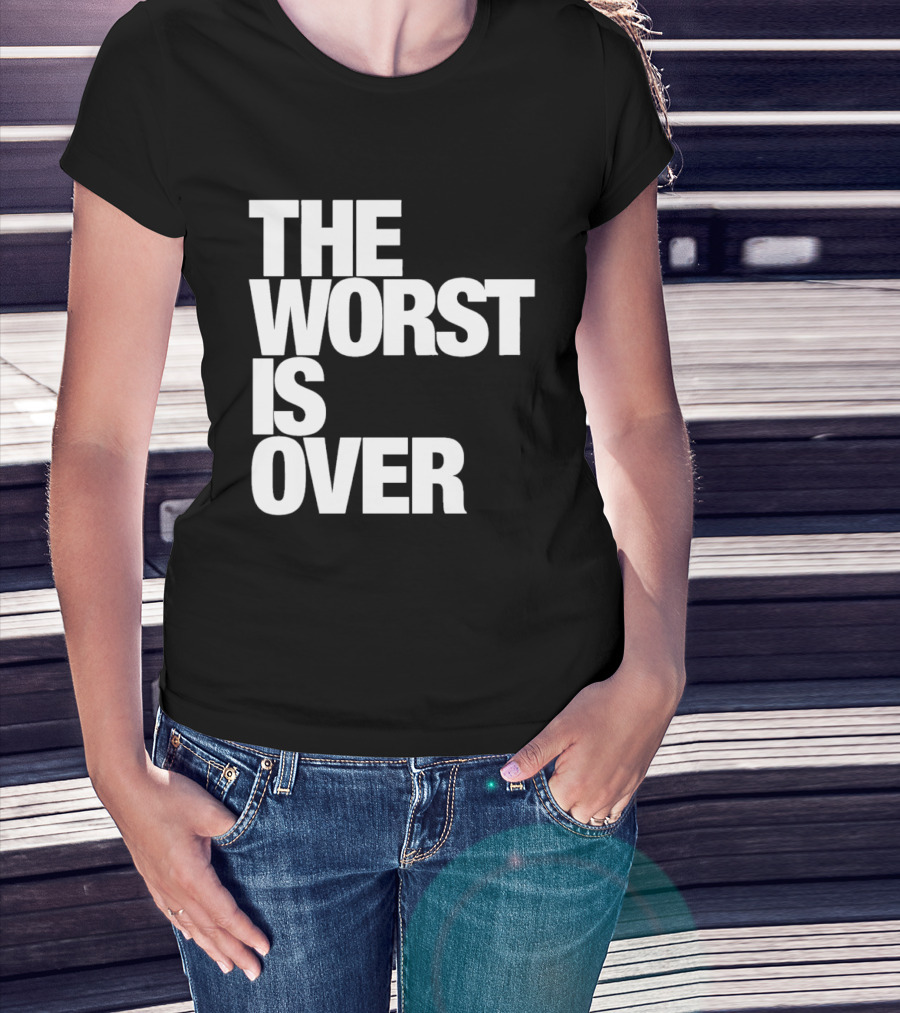 The Worst Is Over Positive Message T-Shirt