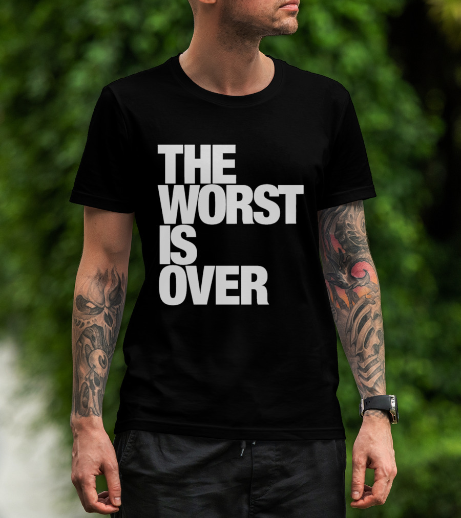 The Worst Is Over Positive Message T-Shirt