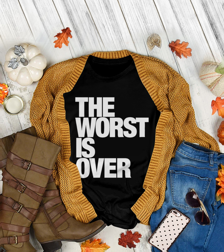 The Worst Is Over Positive Message T-Shirt