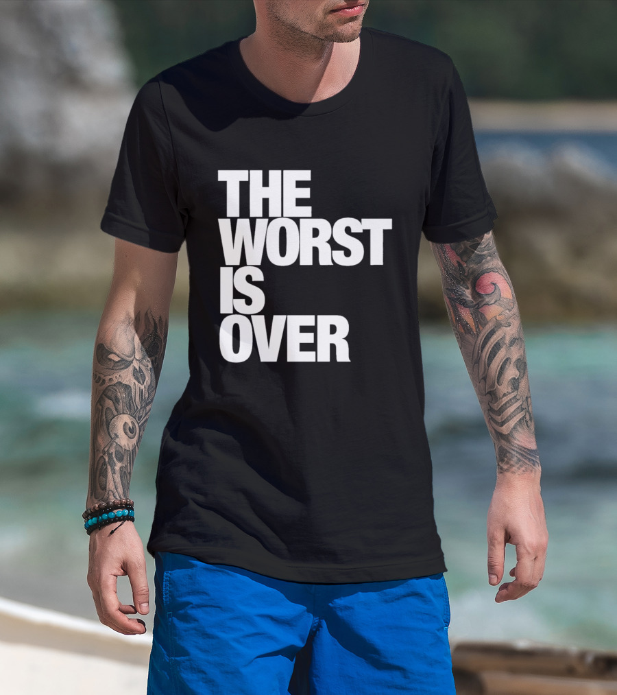 The Worst Is Over Positive Message T-Shirt