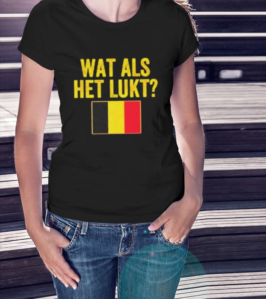 Wat Als Het Lukt Belgium Flag Belgian Belgie T-Shirt