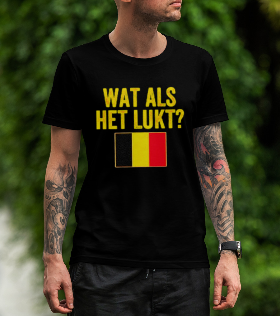 Wat Als Het Lukt Belgium Flag Belgian Belgie T-Shirt