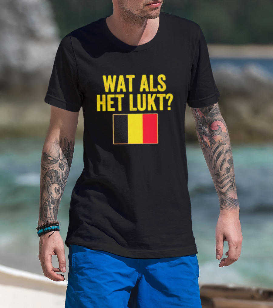 Wat Als Het Lukt Belgium Flag Belgian Belgie T-Shirt