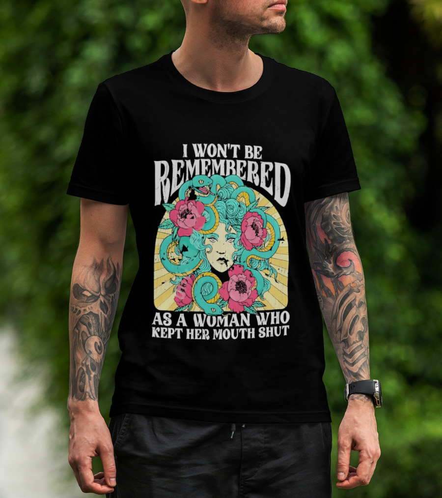 Medusa I Won't Be Remembered As A Woman Who Kept Her Mouth Shut Blossoms And Snakes T-Shirt