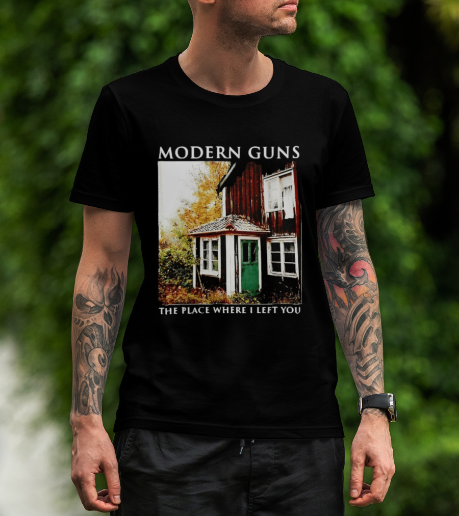 Modern Guns The Place Where I Left You Abandoned Rustic House T-Shirt