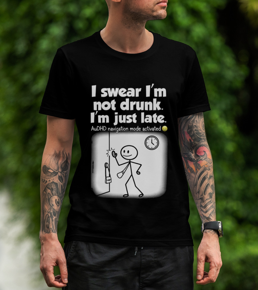 I Swear I'm Not Drunk I'm Just Late AuDHD Navigation Mode Activated Stick Figure S Humor T-Shirt