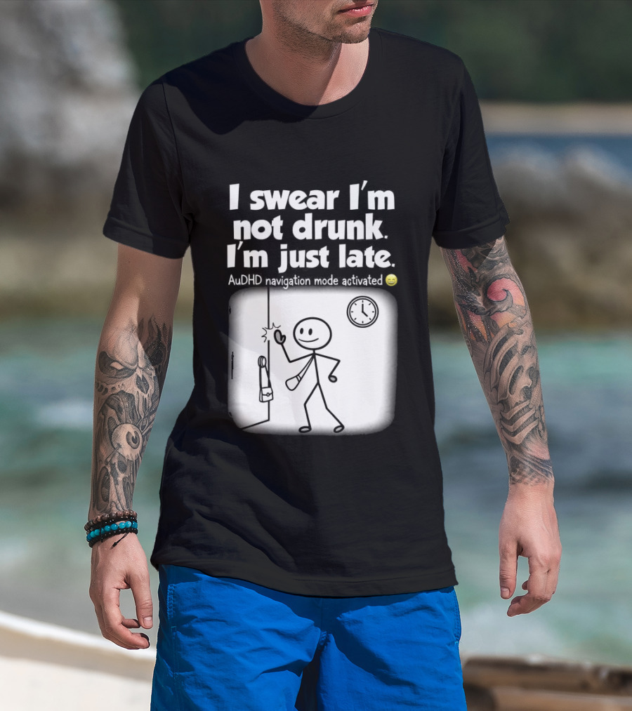 I Swear I'm Not Drunk I'm Just Late AuDHD Navigation Mode Activated Stick Figure S Humor T-Shirt