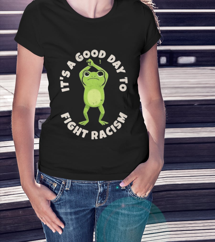 It's A Good Day To Fight Racism 2026 Green Frog Empowerment T-Shirt