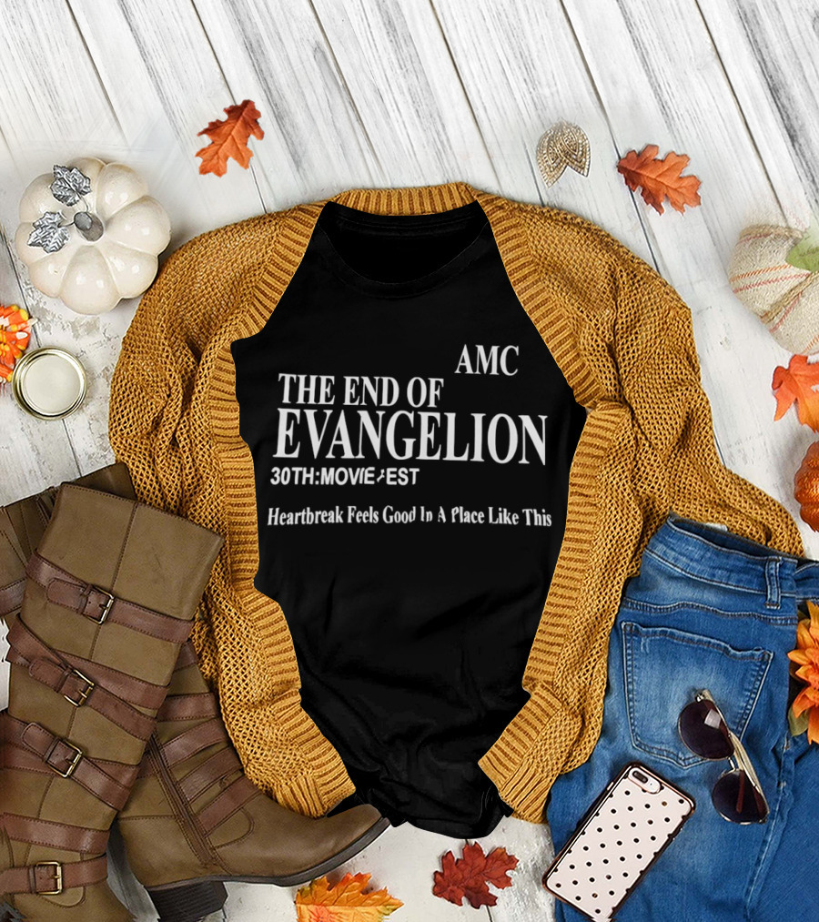AMC The End Of Evangelion 30th Movie Fest Heartbreak Feels Good In A Place Like This T-Shirt