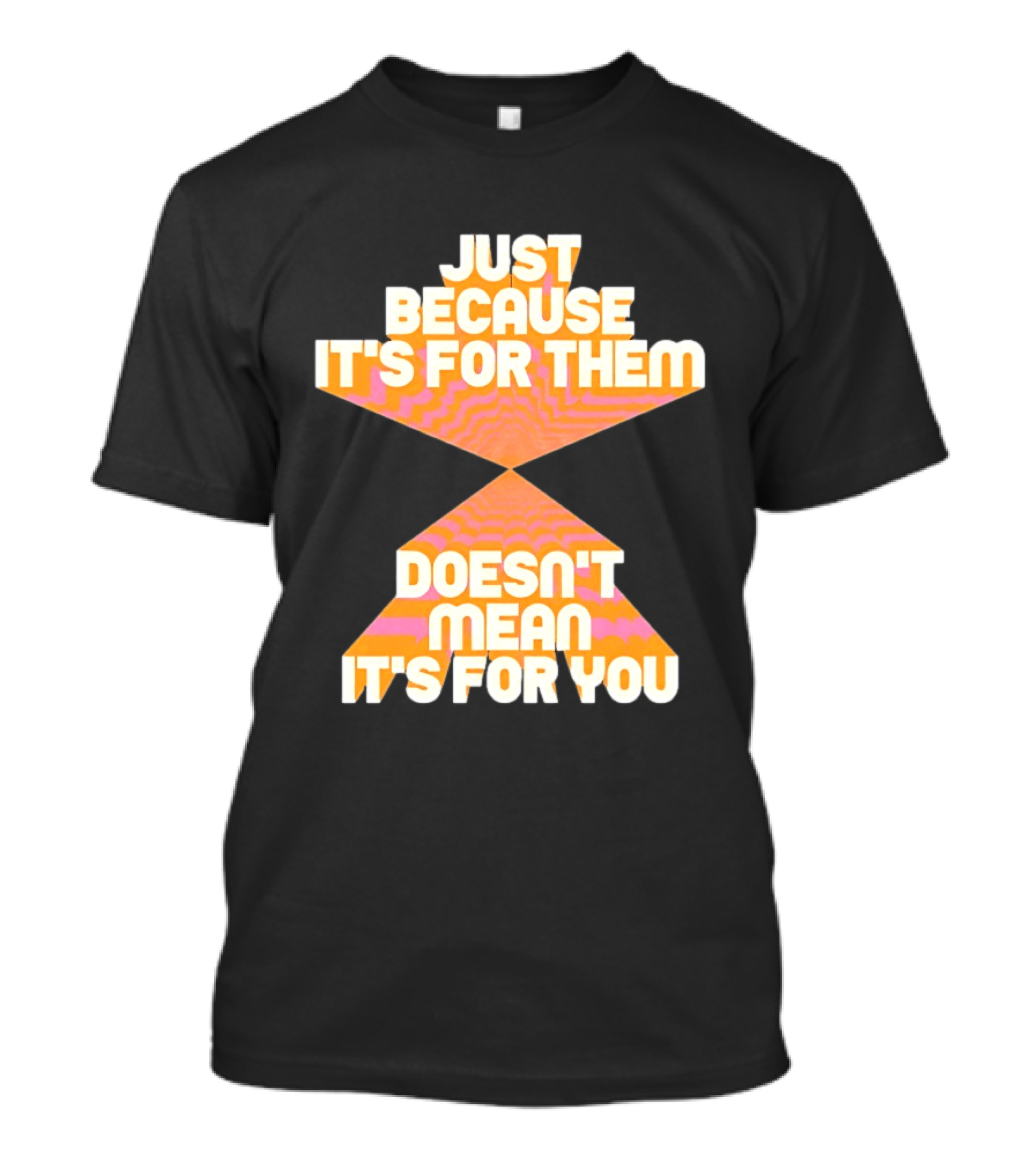 Just Because It's For Them Doesn't Mean It's For You Retro Waves T-Shirt