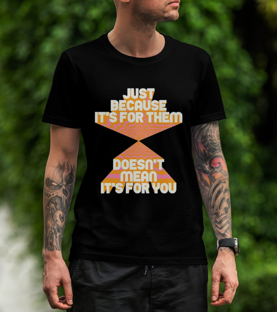 Just Because It's For Them Doesn't Mean It's For You Retro Waves T-Shirt