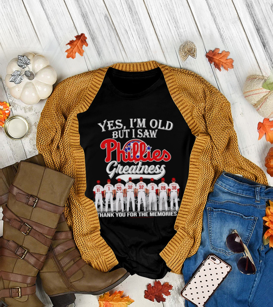 Yes I'm Old But I Saw Phillies Greatness Thank You For The Memories Signatures T-Shirt