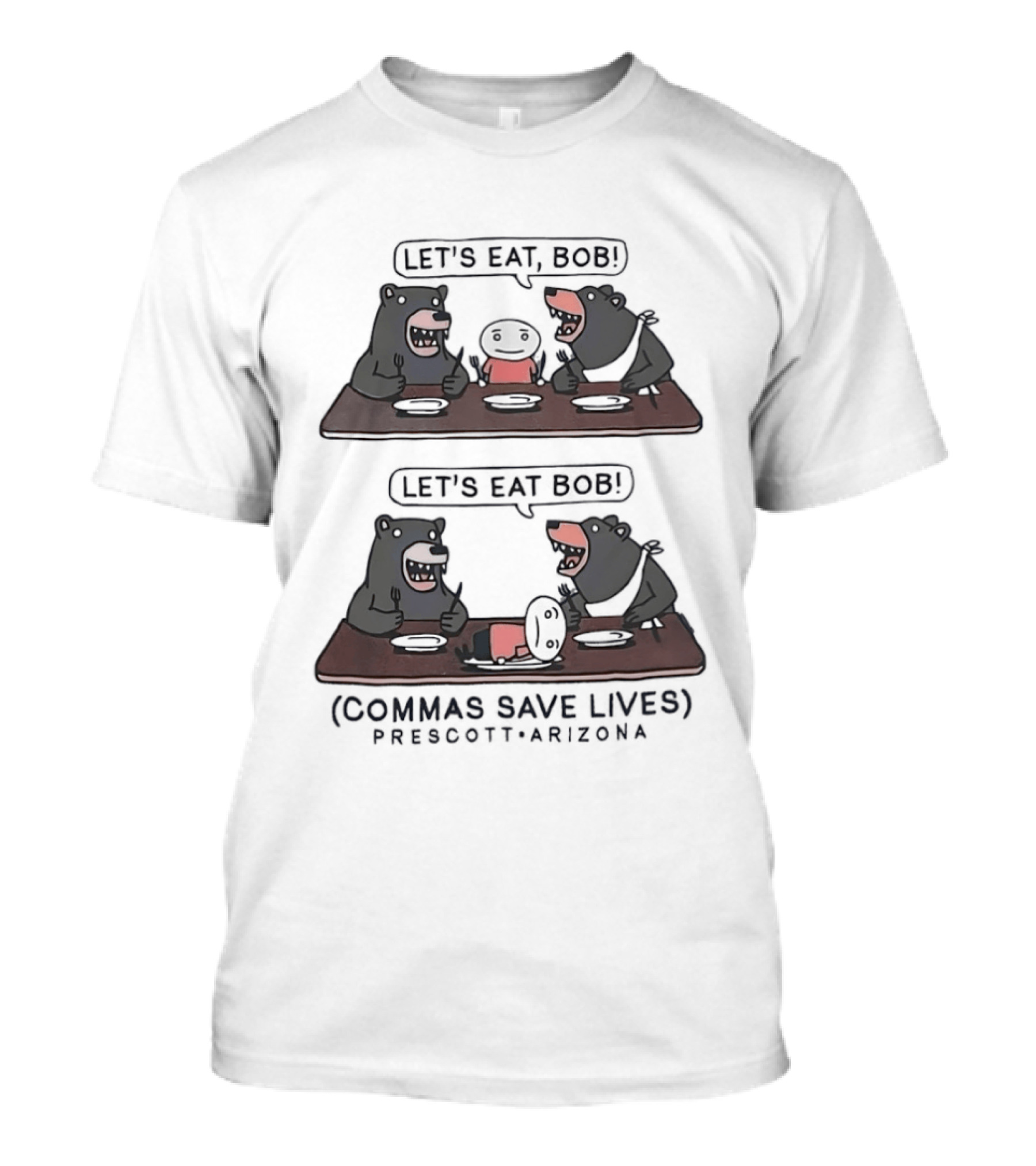 Let's Eat Bob Commas Save Lives Prescott Arizona Bears T-Shirt