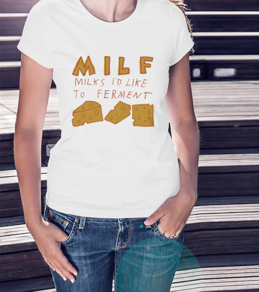 MILF Milks I'd Like To Ferment Cheese Trio T-Shirt