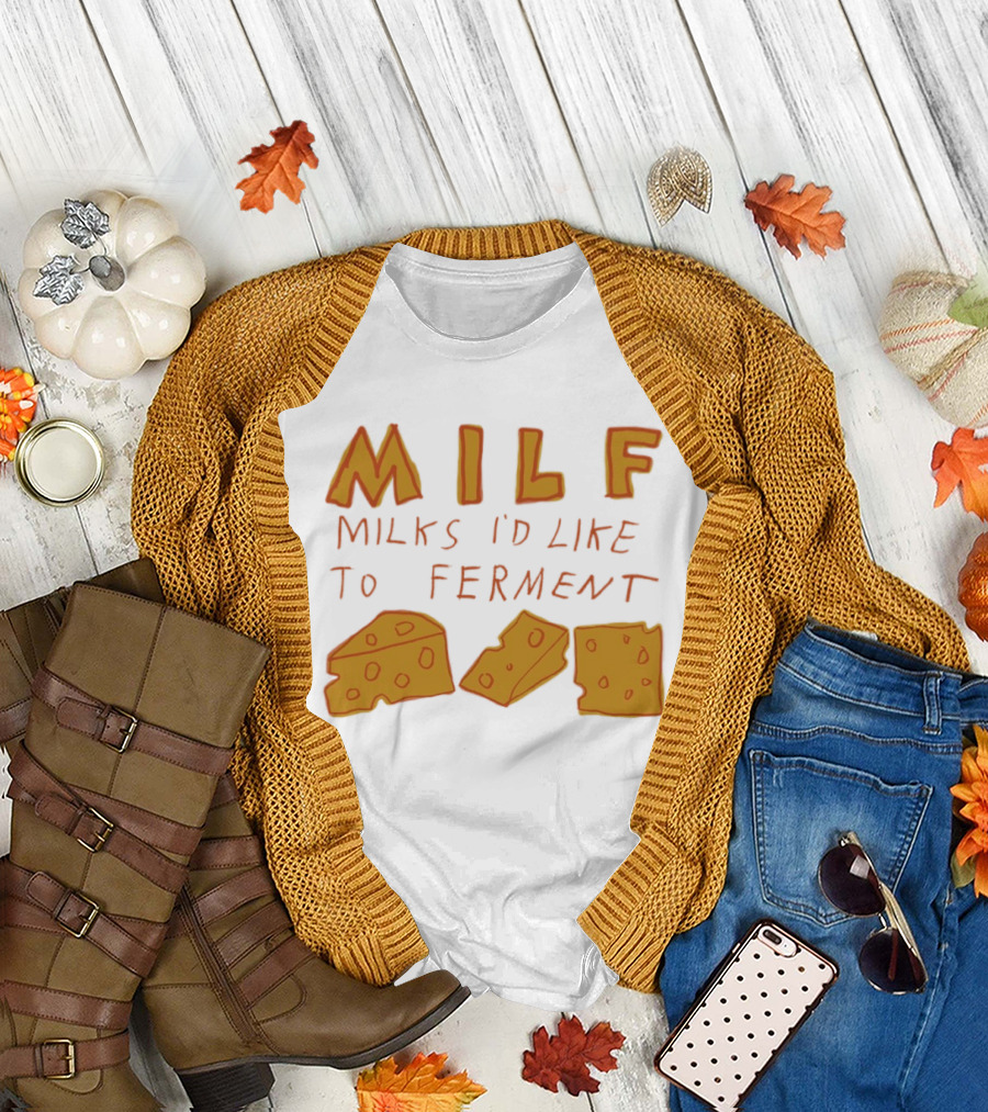 MILF Milks I'd Like To Ferment Cheese Trio T-Shirt