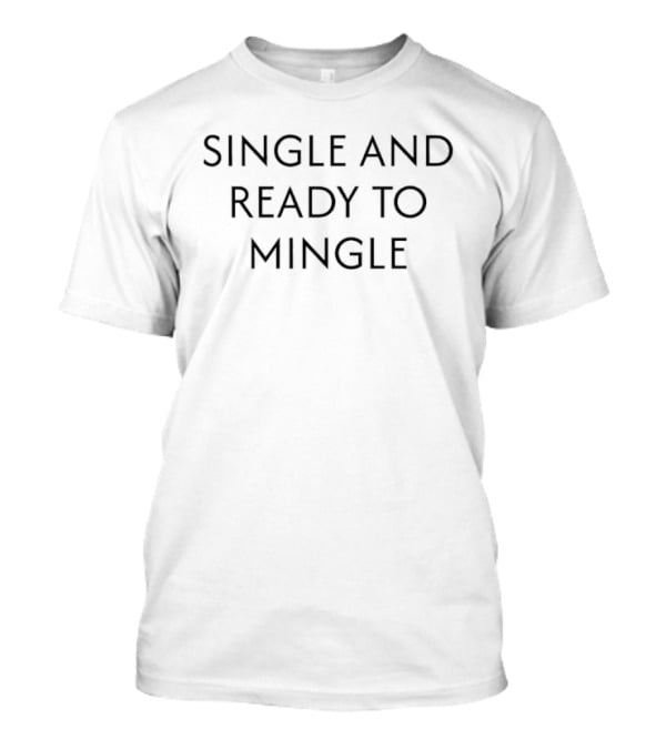 Single And Ready To Mingle T-Shirt