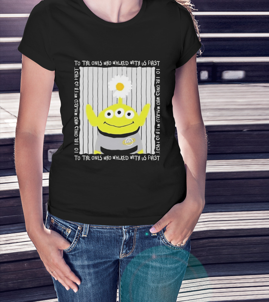 To The Ones Who Walked With Us First Toy Story Alien With Flower Planet T-Shirt