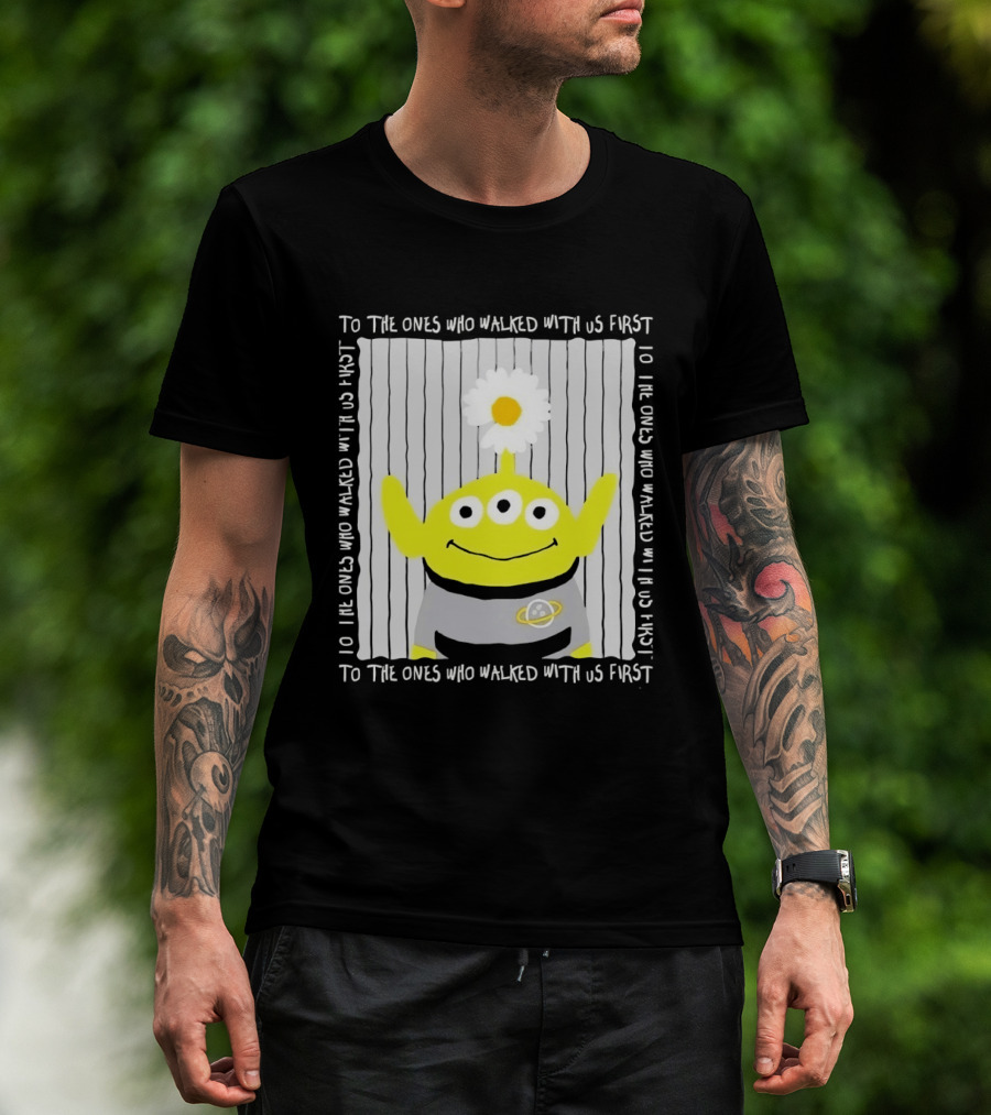 To The Ones Who Walked With Us First Toy Story Alien With Flower Planet T-Shirt