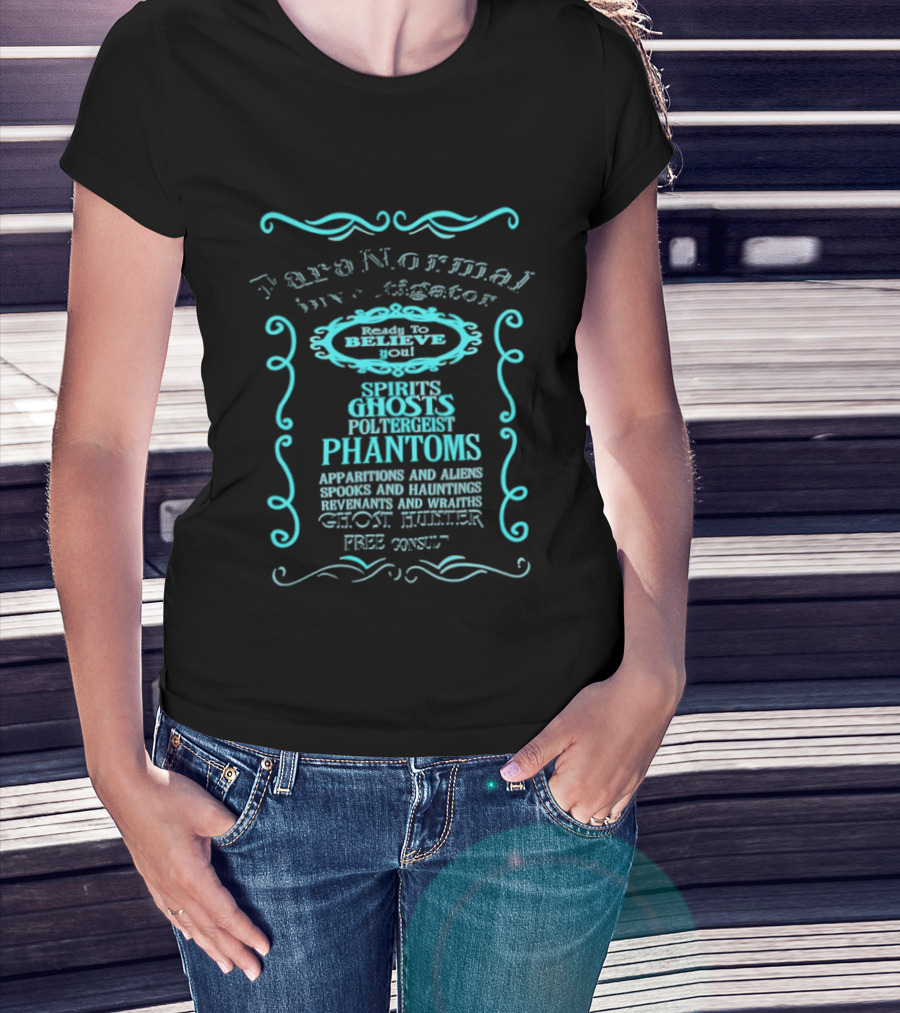 Paranormal Investigator Spirits Ghosts Poltergeist Phantoms Apparitions Aliens Spooks Hauntings Séance Sighting Ghost Hunter Free Consult T-Shirt