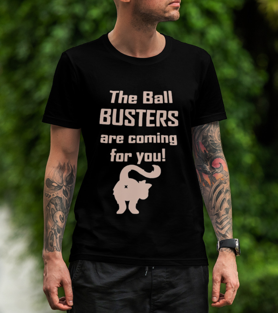 The Ball Busters Are Coming For You Bold Cat T-Shirt