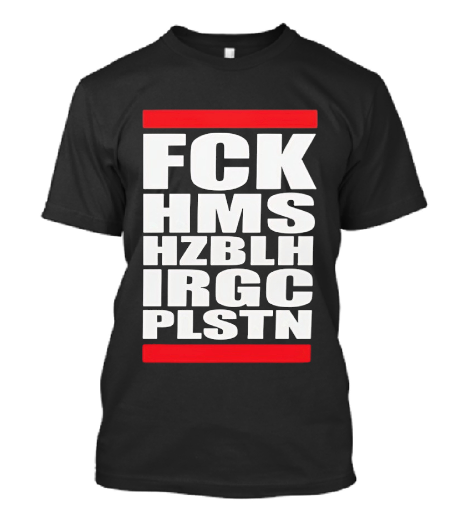 FCK HMS HZBLH IRGC PLSTN Acronym T-Shirt