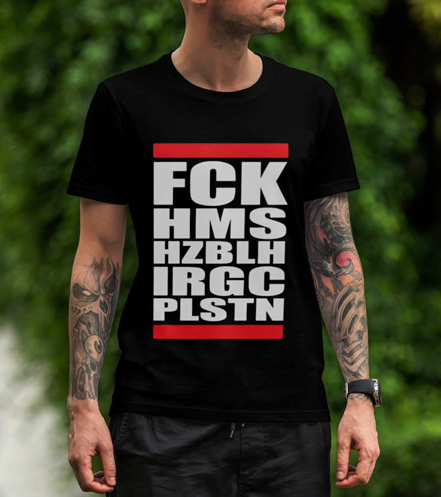 FCK HMS HZBLH IRGC PLSTN Acronym T-Shirt