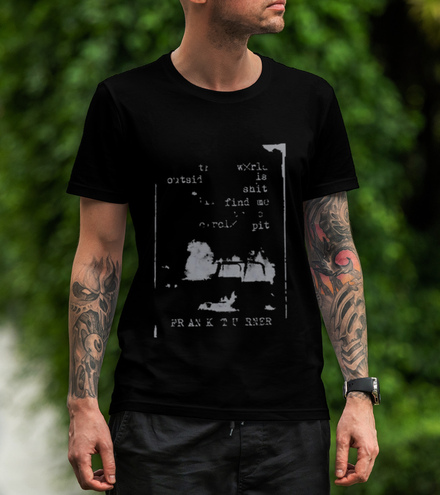 Frank Turner If The World Outside Is Shit Find Me In The Pit T-Shirt